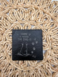 “Home Is Where The Dog Is” Slate Coaster
