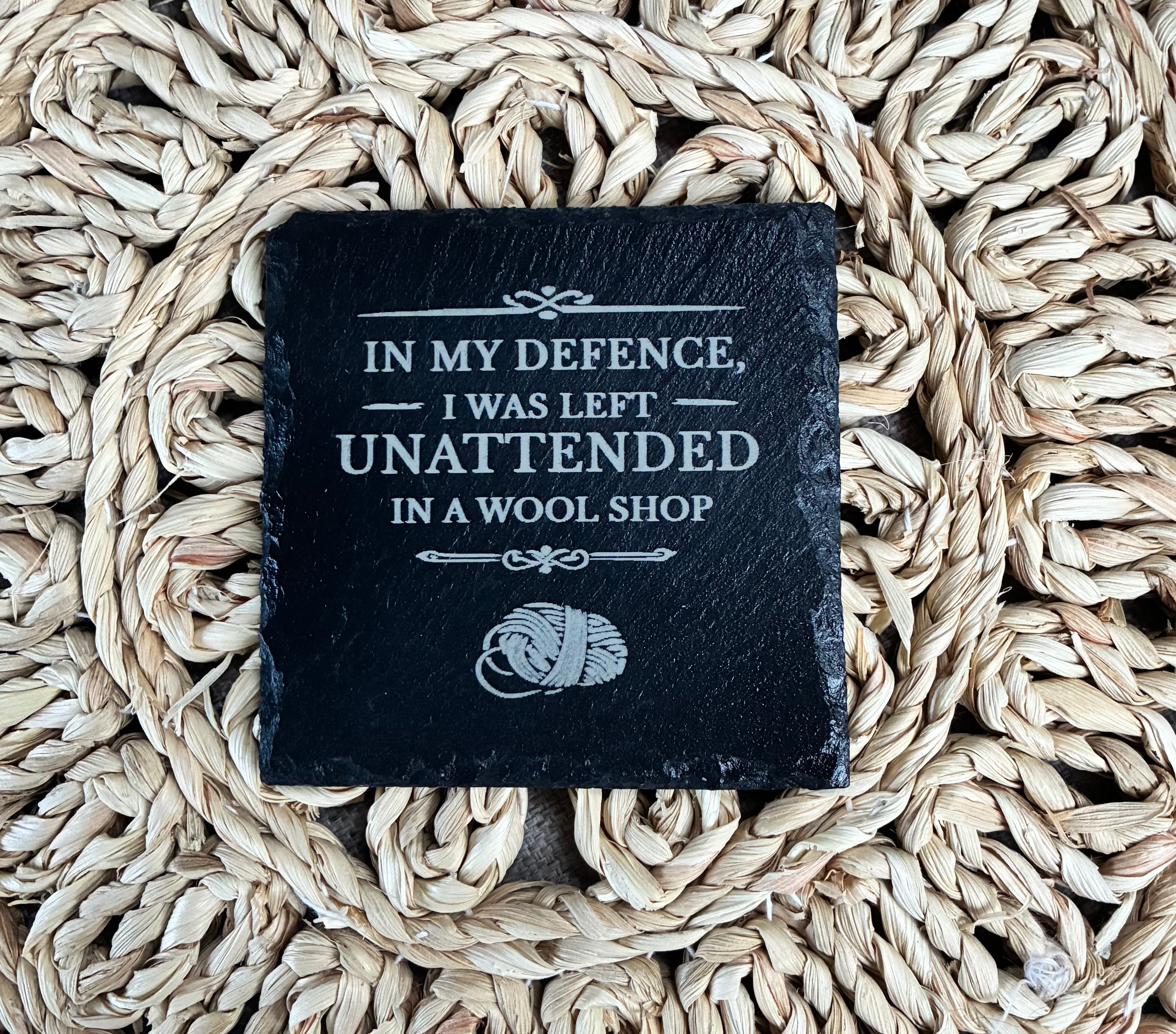 “In My Defence, I Was Left Unattended in a Wool Shop” Slate Coaster